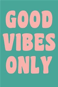 Good Vibes Only