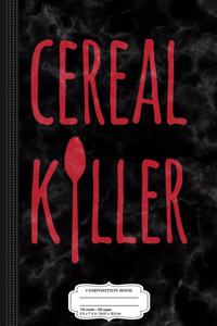 Cereal Killer Funny Breakfast Fan Composition Notebook