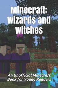 Minecraft: Wizards and Witches: An Unofficial Minecraft Book for Young Readers