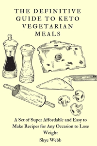 The Definitive Guide to Keto Vegetarian Meals