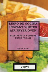 Libro de Cocina Instant Vortex Air Fryer 2021 (Instant Vortex Air Fryer Spanish Edition)