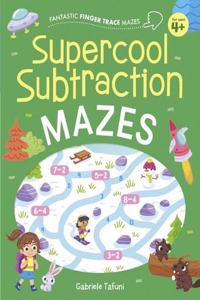 Fantastic Finger Trace Mazes: Supercool Subtraction Mazes