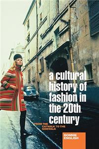 A Cultural History of Fashion in the Twentieth Century: From the Catwalk to the Sidewalk