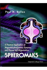 Spheromaks: A Practical Application of Magnetohydrodynamic Dynamos and Plasma Self-Organization