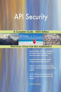 API Security A Complete Guide - 2020 Edition