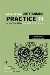 Developing outstanding practice in school-based teacher education