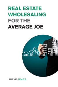 Real Estate Wholesaling for the Average Joe