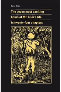 Seven Most Exciting Hours of Mr. Trier's Life in Twenty-Four Chapters