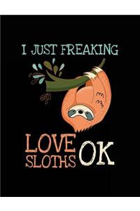 I Just Freaking Love Sloths Ok