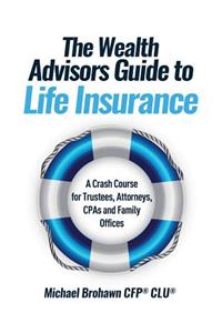 The Wealth Advisors Guide to Life Insurance