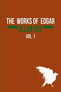 Works of Edgar Allan Poe In Five Volumes. Vol. 1