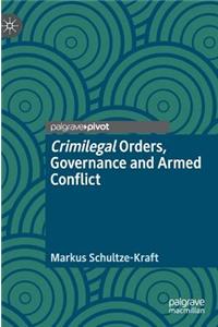 Crimilegal Orders, Governance and Armed Conflict