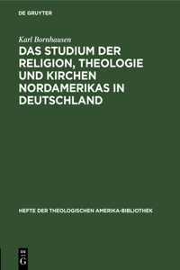 Das Studium Der Religion, Theologie Und Kirchen Nordamerikas in Deutschland