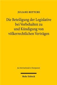 Die Beteiligung der Legislative bei Vorbehalten zu und Kundigung von volkerrechtlichen Vertragen