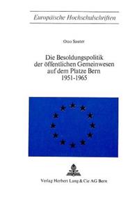 Die Besoldungspolitik der oeffentlichen Gemeinwesen auf dem Platze Bern 1951 - 1965