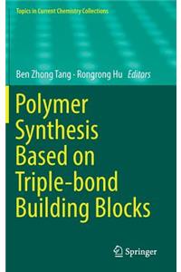 Polymer Synthesis Based on Triple-Bond Building Blocks