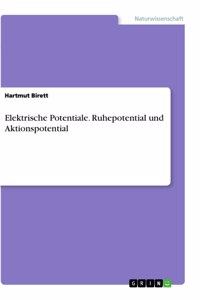 Elektrische Potentiale. Ruhepotential und Aktionspotential