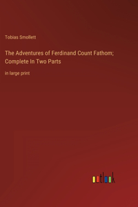 Adventures of Ferdinand Count Fathom; Complete In Two Parts
