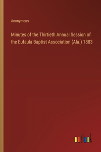 Minutes of the Thirtieth Annual Session of the Eufaula Baptist Association (Ala.) 1883