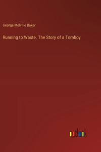 Running to Waste. The Story of a Tomboy