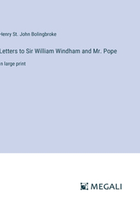 Letters to Sir William Windham and Mr. Pope