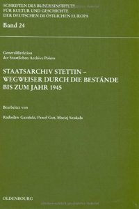 Staatsarchiv Stettin - Wegweiser Durch Die Bestände Bis Zum Jahr 1945