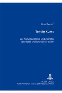 Textile Kunst: Zur Kultursoziologie Und Aesthetik Gewebter Und Geknuepfter Bilder