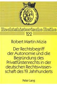Der Rechtsbegriff der Autonomie und die Begruendung des Privatfuerstenrechts in der deutschen Rechtswissenschaft des 19. Jahrhunderts