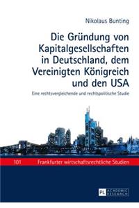 Die Gruendung Von Kapitalgesellschaften in Deutschland, Dem Vereinigten Koenigreich Und Den USA