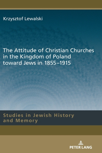 The Attitude of Christian Churches in the Kingdom of Poland toward Jews in 1855–1915