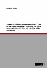 Ausverkauf des staatlichen Tafelsilbers? - Eine kritische Betrachtung von Öffentlich-Privaten Partnerschaften (ÖPP) im Infrastruktursektor