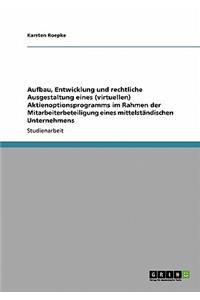 Aufbau, Entwicklung und rechtliche Ausgestaltung eines (virtuellen) Aktienoptionsprogramms im Rahmen der Mitarbeiterbeteiligung eines mittelständischen Unternehmens