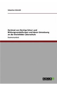 Hartmut von Hentigs Schul- und Bildungsvorstellungen und deren Umsetzung an der Bielefelder Laborschule