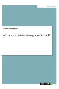 601 waiver policies. Immigration in the US