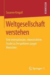 Weltgesellschaft Verstehen: Eine Internationale, Rekonstruktive Studie Zu Perspektiven Junger Menschen