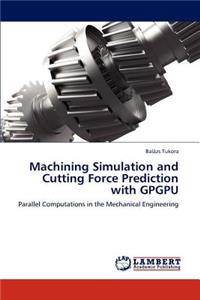 Machining Simulation and Cutting Force Prediction with Gpgpu