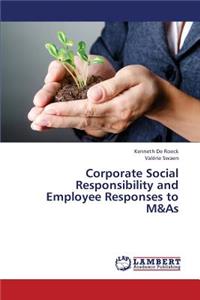 Corporate Social Responsibility and Employee Responses to M&as