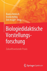 Biologiedidaktische Vorstellungsforschung: Zukunftsweisende PRAXIS