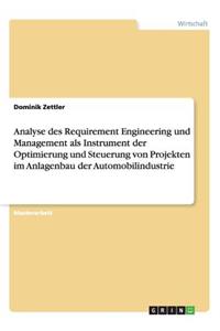 Analyse des Requirement Engineering und Management als Instrument der Optimierung und Steuerung von Projekten im Anlagenbau der Automobilindustrie