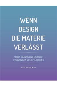 Wenn Design die Materie verlässt: Sound. Das Design der Emotionen, der Imagination und der Lebendigkeit.