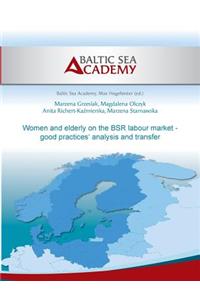 Women and elderly on the BSR labour market - good practices' analysis and transfer