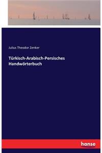 Türkisch-Arabisch-Persisches Handwörterbuch