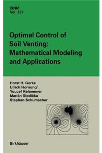 Optimal Control of Soil Venting: Mathematical Modeling and Applications