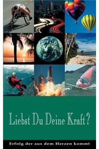 Liebst Du Deine Kraft ?