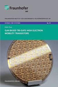 GaN-Based Tri-Gate High Electron Mobility Transistors.