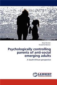 Psychologically controlling parents of anti-social emerging adults