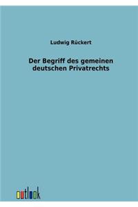 Der Begriff des gemeinen deutschen Privatrechts