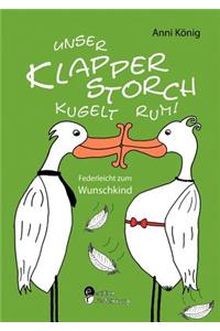 Unser Klapperstorch kugelt rum! Federleicht zum Wunschkind