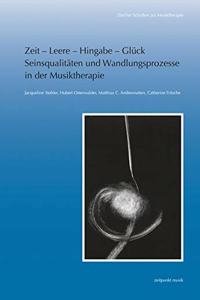 Zeit - Leere - Hingabe - Gluck. Seinsqualitaten Und Wandlungsprozesse in Der Musiktherapie