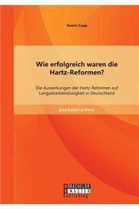 Wie erfolgreich waren die Hartz-Reformen? Die Auswirkungen der Hartz-Reformen auf Langzeitarbeitslosigkeit in Deutschland